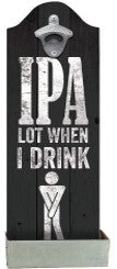 IPA Lot When I Drink Bottle Opener Plaques