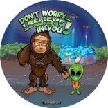 I Believe In You Squatch Domed Metal Sign