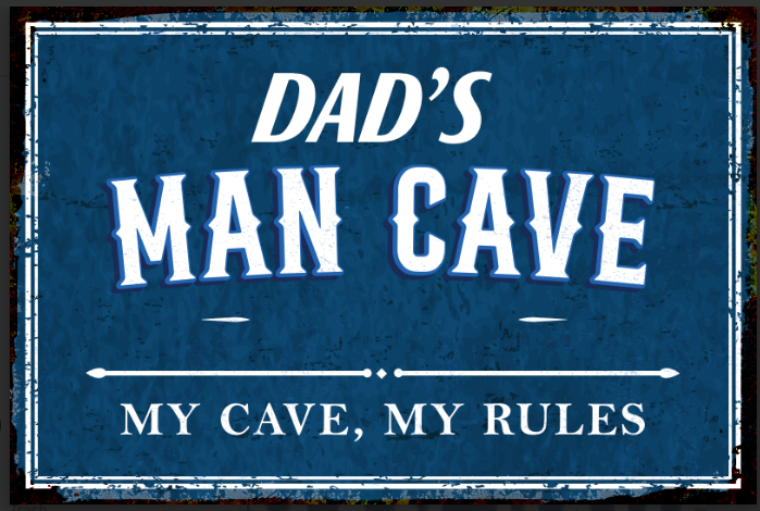 Dad's MAN CAVE My Cave, My Rules
